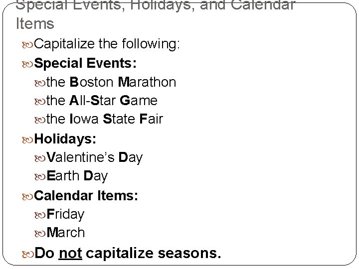 Special Events, Holidays, and Calendar Items Capitalize the following: Special Events: the Boston Marathon