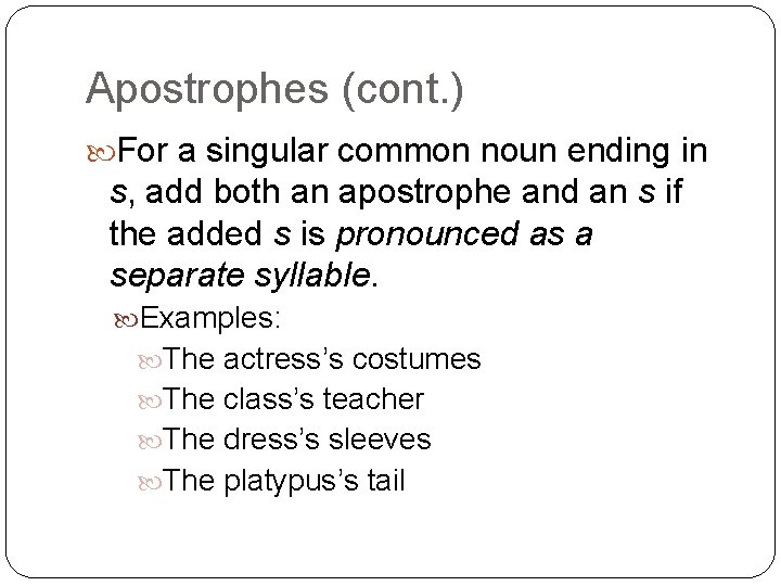 Apostrophes (cont. ) For a singular common noun ending in s, add both an