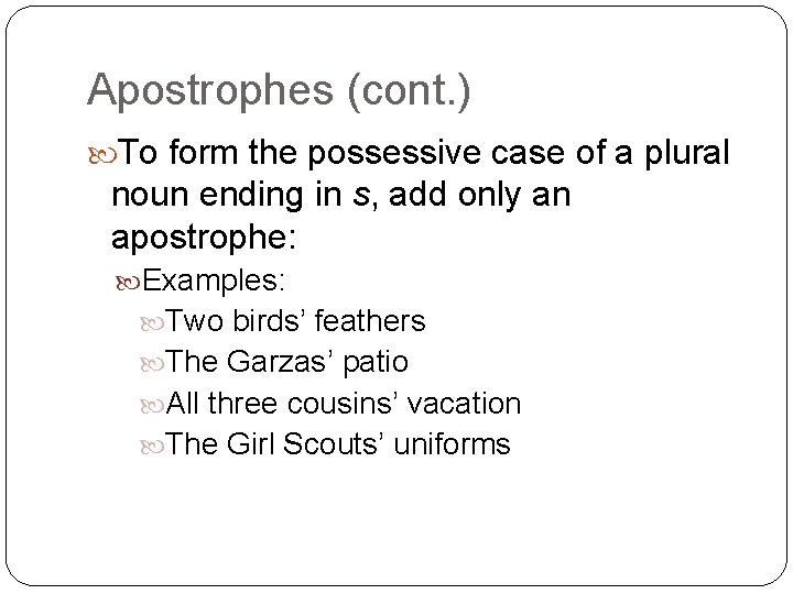 Apostrophes (cont. ) To form the possessive case of a plural noun ending in