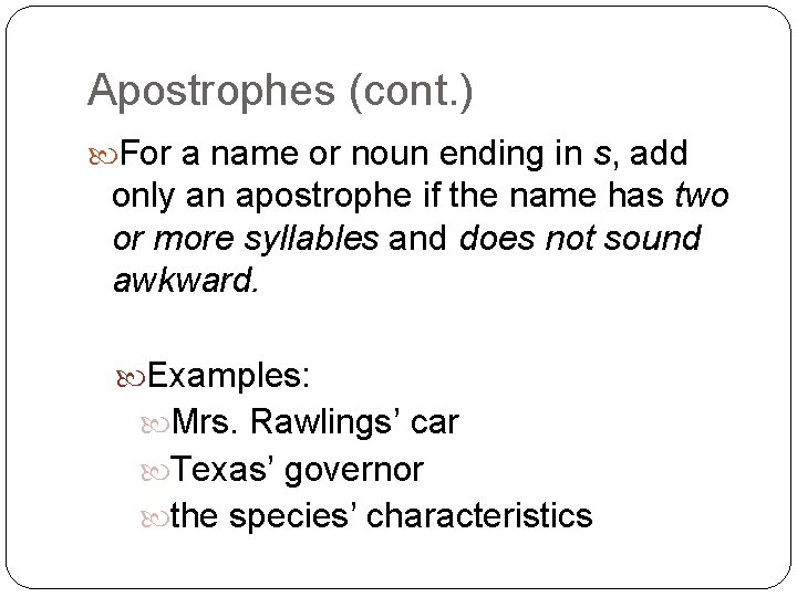 Apostrophes (cont. ) For a name or noun ending in s, add only an