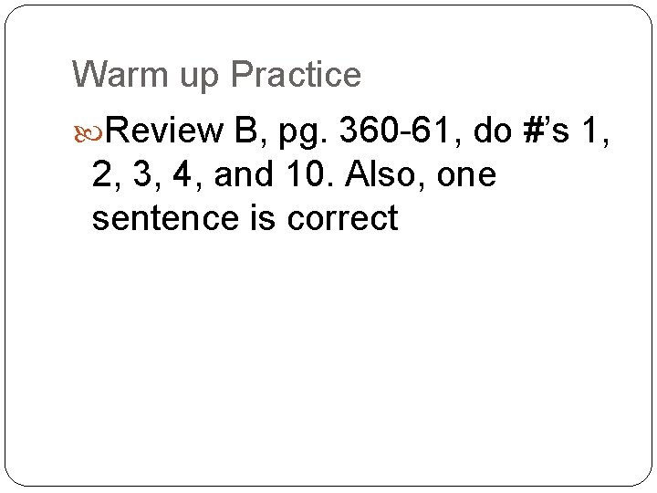 Warm up Practice Review B, pg. 360 -61, do #’s 1, 2, 3, 4,