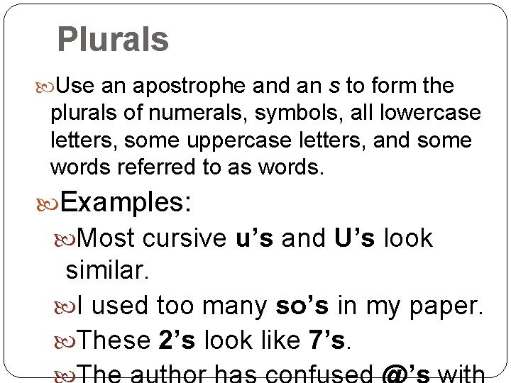 Plurals Use an apostrophe and an s to form the plurals of numerals, symbols,