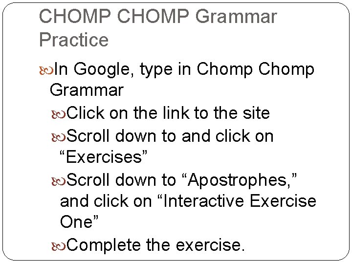 CHOMP Grammar Practice In Google, type in Chomp Grammar Click on the link to