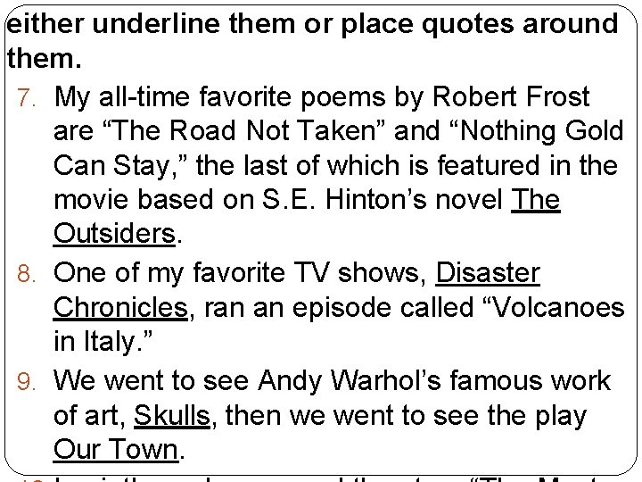 either underline them or place quotes around them. 7. My all-time favorite poems by