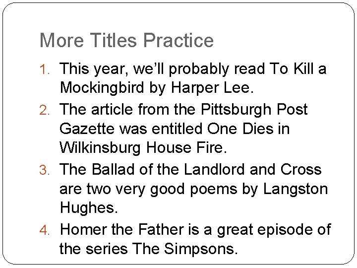 More Titles Practice 1. This year, we’ll probably read To Kill a Mockingbird by