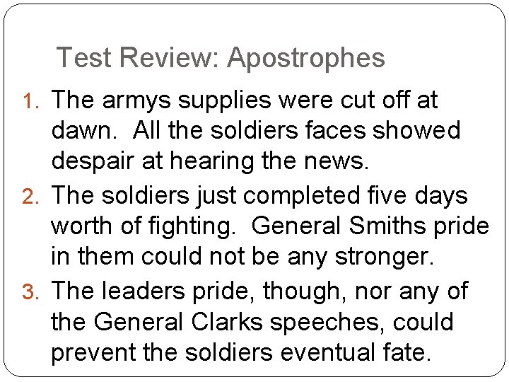 Test Review: Apostrophes 1. The armys supplies were cut off at dawn. All the