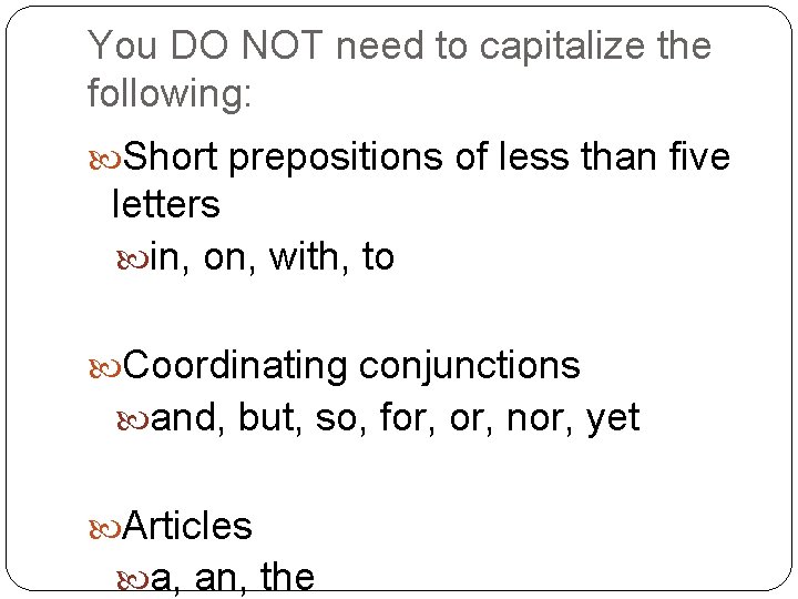 You DO NOT need to capitalize the following: Short prepositions of less than five