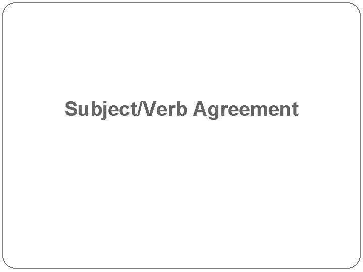 Subject/Verb Agreement 