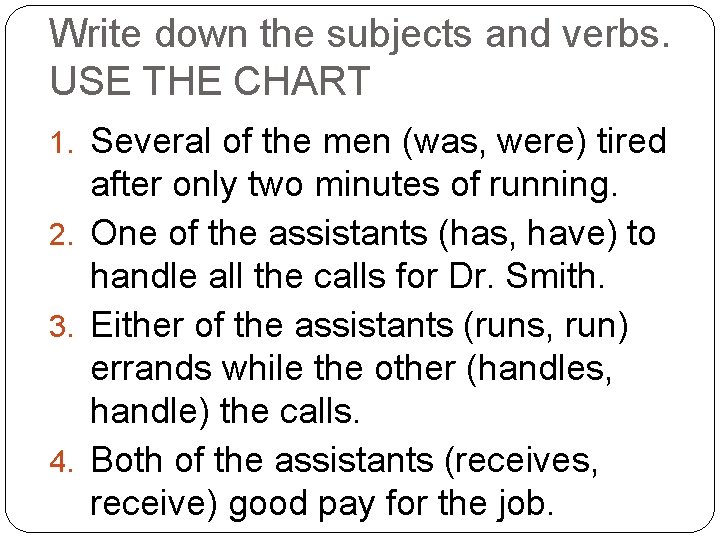 Write down the subjects and verbs. USE THE CHART 1. Several of the men