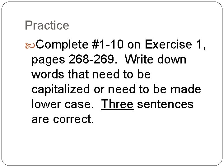 Practice Complete #1 -10 on Exercise 1, pages 268 -269. Write down words that