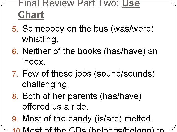 Final Review Part Two: Use Chart 5. Somebody on the bus (was/were) 6. 7.