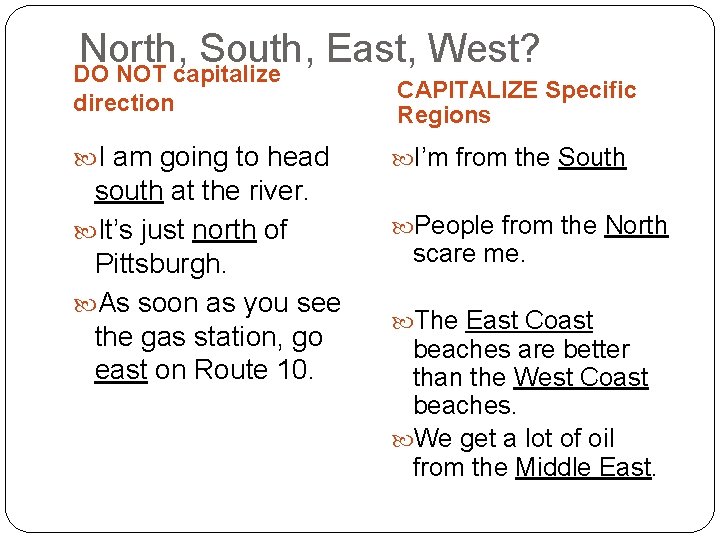 North, South, East, West? DO NOT capitalize direction I am going to head south