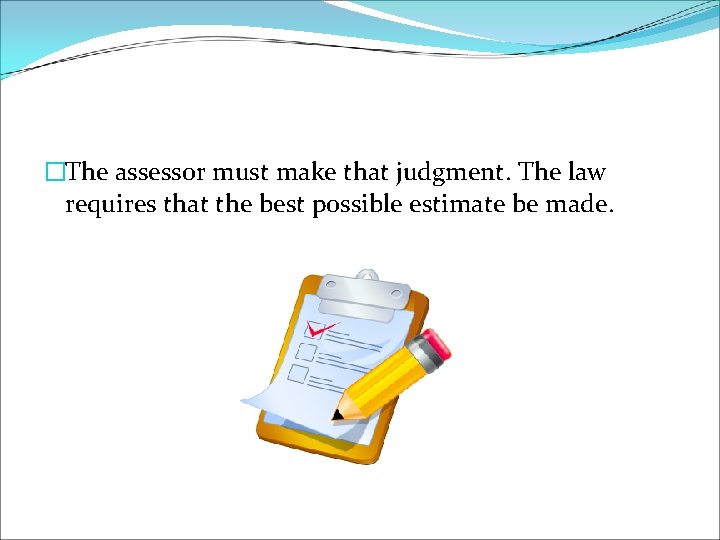 �The assessor must make that judgment. The law requires that the best possible estimate