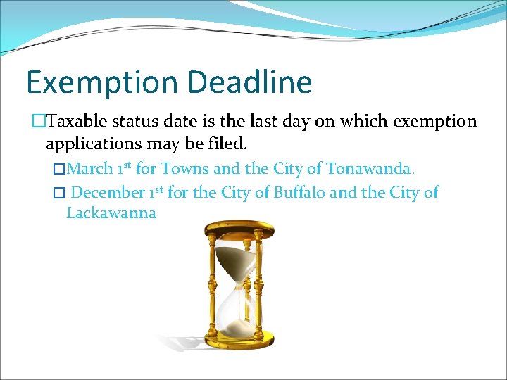 Exemption Deadline �Taxable status date is the last day on which exemption applications may