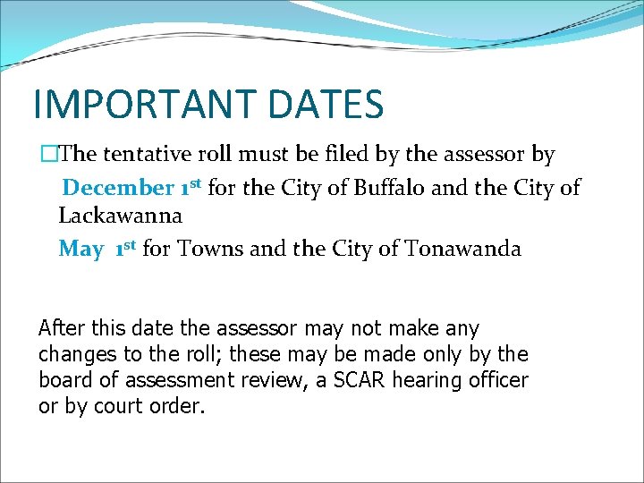IMPORTANT DATES �The tentative roll must be filed by the assessor by December 1