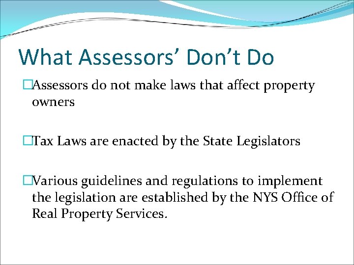 What Assessors’ Don’t Do �Assessors do not make laws that affect property owners �Tax