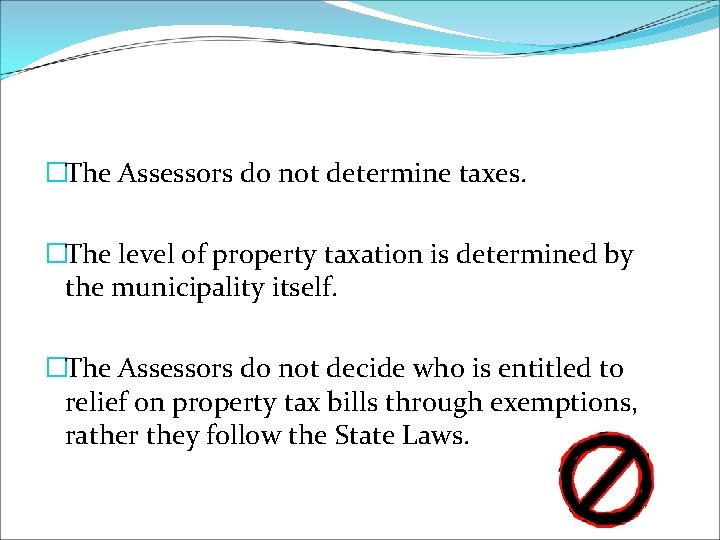 �The Assessors do not determine taxes. �The level of property taxation is determined by
