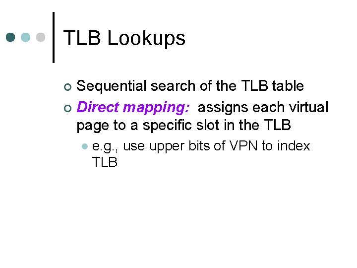 TLB Lookups Sequential search of the TLB table ¢ Direct mapping: assigns each virtual