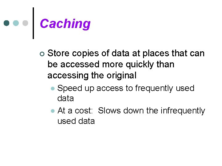 Caching ¢ Store copies of data at places that can be accessed more quickly