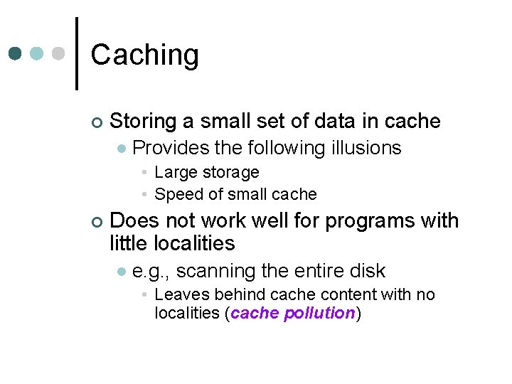 Caching ¢ Storing a small set of data in cache l Provides the following