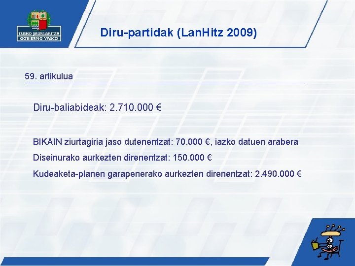 Diru-partidak (Lan. Hitz 2009) 59. artikulua Diru-baliabideak: 2. 710. 000 € BIKAIN ziurtagiria jaso