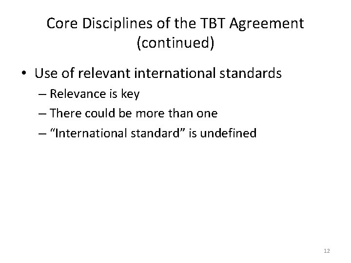 Core Disciplines of the TBT Agreement (continued) • Use of relevant international standards –