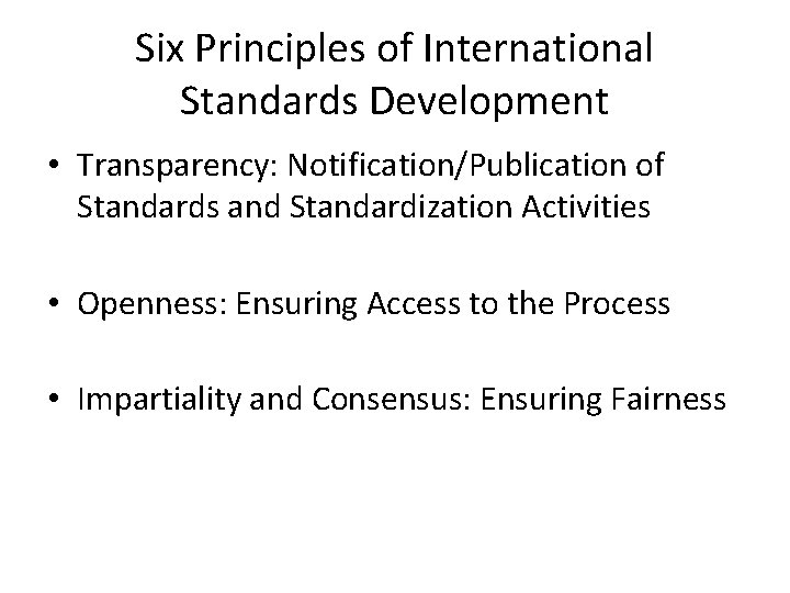 Six Principles of International Standards Development • Transparency: Notification/Publication of Standards and Standardization Activities