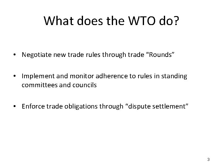 What does the WTO do? • Negotiate new trade rules through trade “Rounds” •