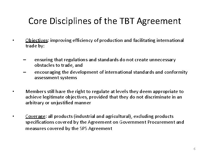 Core Disciplines of the TBT Agreement • Objectives: improving efficiency of production and facilitating