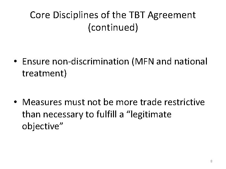 Core Disciplines of the TBT Agreement (continued) • Ensure non-discrimination (MFN and national treatment)