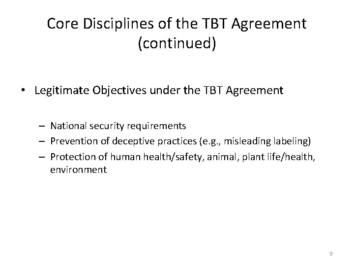 Core Disciplines of the TBT Agreement (continued) • Legitimate Objectives under the TBT Agreement