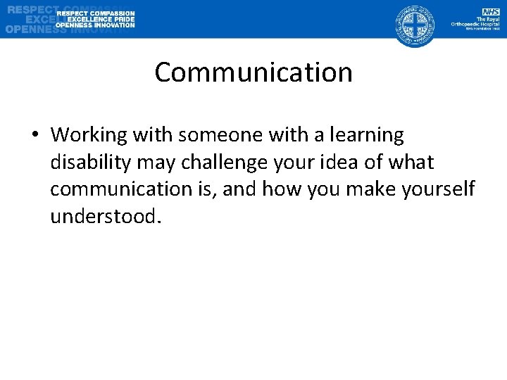 Communication • Working with someone with a learning disability may challenge your idea of
