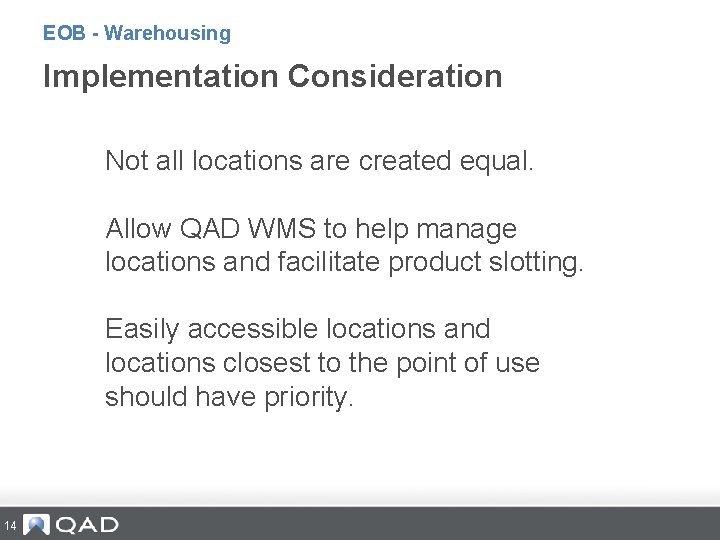 EOB - Warehousing Implementation Consideration Not all locations are created equal. Allow QAD WMS