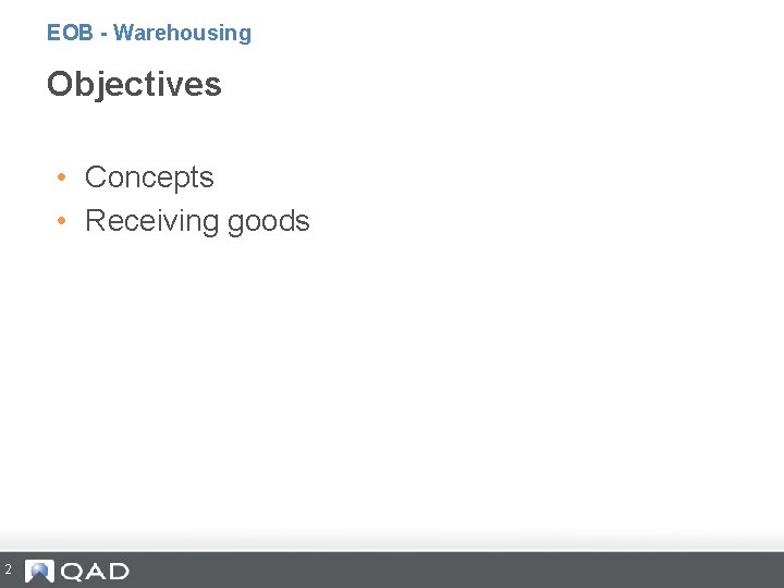 EOB - Warehousing Objectives • Concepts • Receiving goods 2 