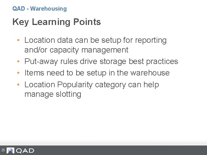 QAD - Warehousing Key Learning Points • Location data can be setup for reporting