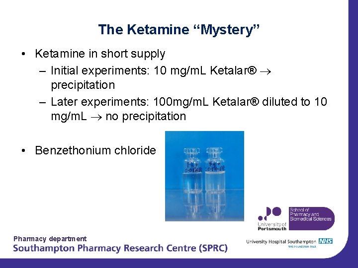 The Ketamine “Mystery” • Ketamine in short supply – Initial experiments: 10 mg/m. L