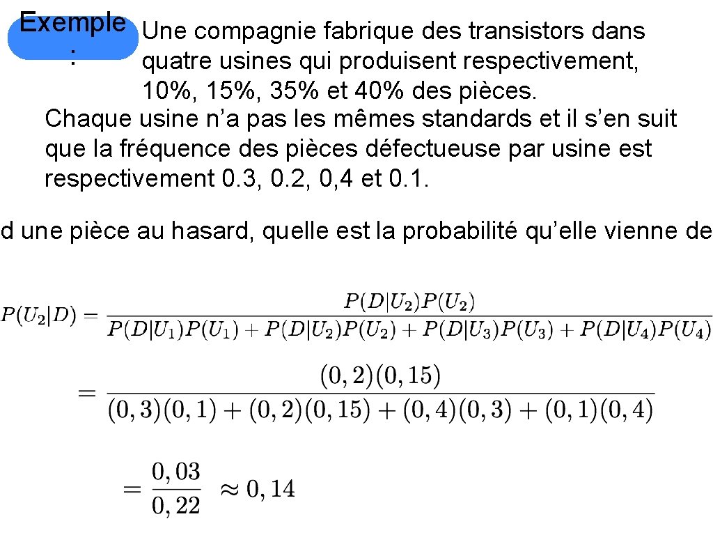 Exemple Une compagnie fabrique des transistors dans : quatre usines qui produisent respectivement, 10%,