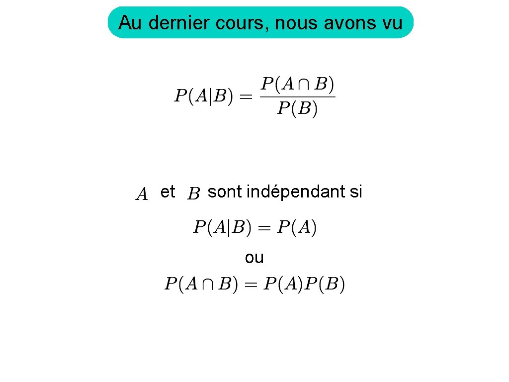 Au dernier cours, nous avons vu et sont indépendant si ou 