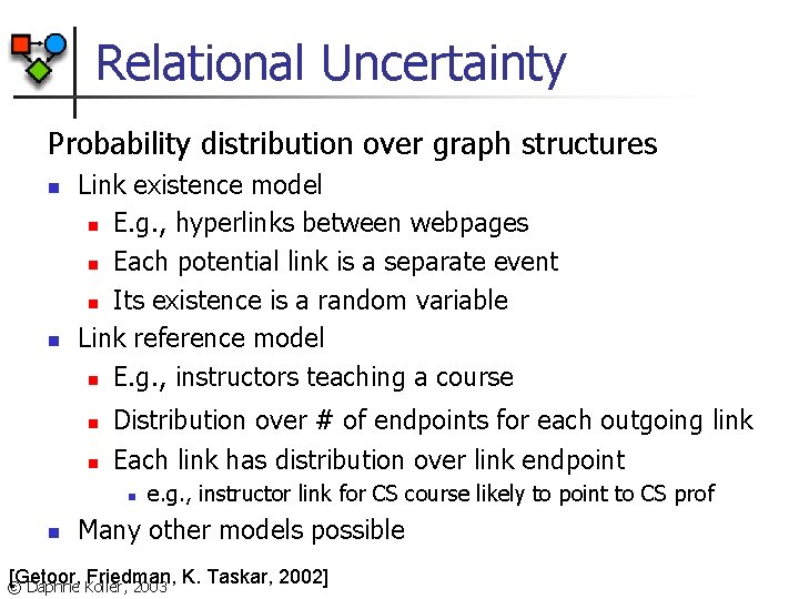 Relational Uncertainty Probability distribution over graph structures n n Link existence model n E.