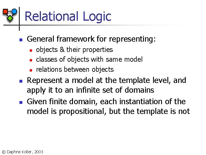 Relational Logic n General framework for representing: n n n objects & their properties