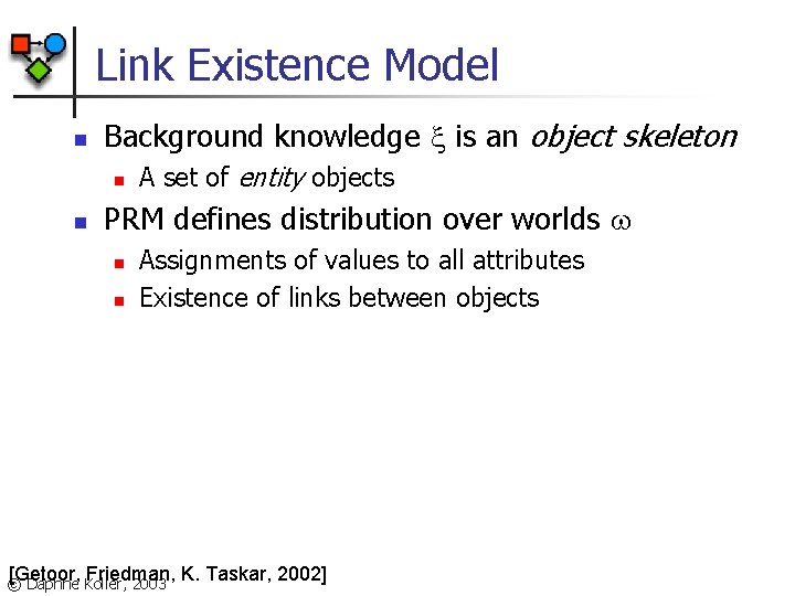 Link Existence Model n Background knowledge is an object skeleton n n A set
