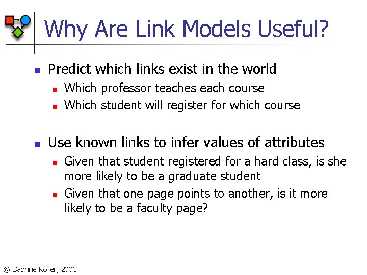 Why Are Link Models Useful? n Predict which links exist in the world n