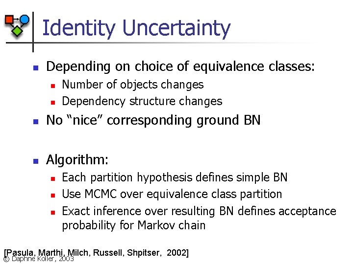 Identity Uncertainty n Depending on choice of equivalence classes: n n Number of objects