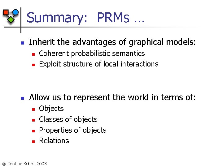 Summary: PRMs … n Inherit the advantages of graphical models: n n n Coherent