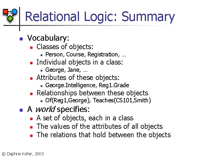 Relational Logic: Summary n Vocabulary: n Classes of objects: n n Individual objects in