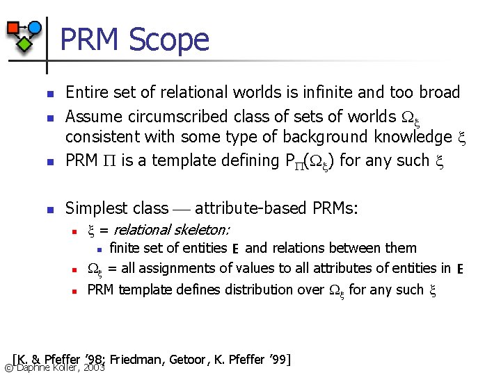 PRM Scope n Entire set of relational worlds is infinite and too broad Assume