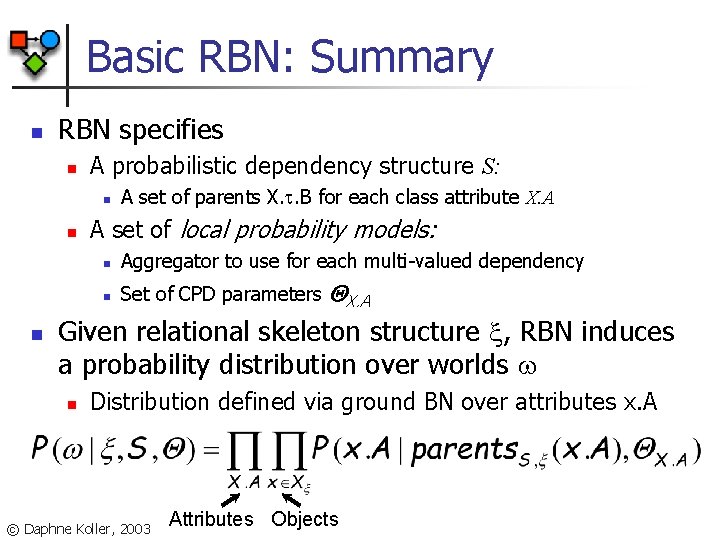 Basic RBN: Summary n RBN specifies n A probabilistic dependency structure S: n n