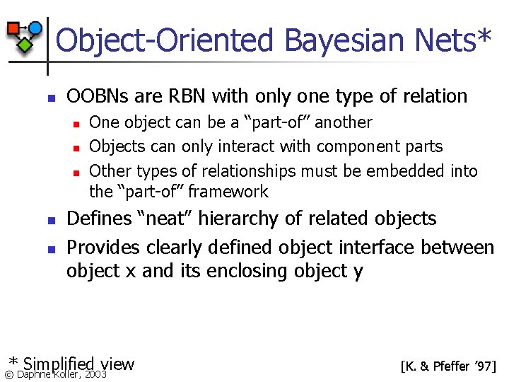 Object-Oriented Bayesian Nets* n OOBNs are RBN with only one type of relation n