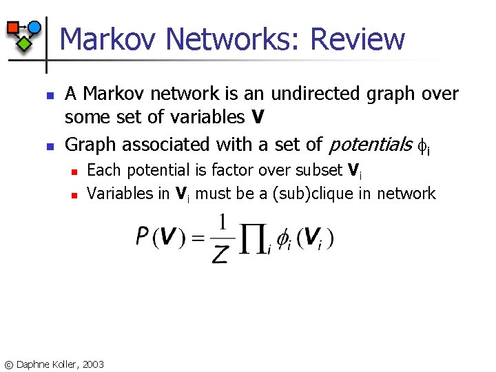 Markov Networks: Review n n A Markov network is an undirected graph over some