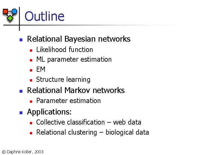 Outline n Relational Bayesian networks n n n Relational Markov networks n n Likelihood